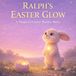 Ralph's Easter Glow: A Magical Easter Bunny Story