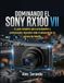DOMINANDO Sony DOMINANDO EL RX100 VII: La guía completa para principiantes y profesionales: descubre todo el potencial de tu cámara de bolsillo.