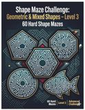 Shape Maze Challenge: Geometric & Mixed Shapes - Level 3: 60 Hard Shape Mazes: Advanced Puzzle Experience