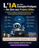 L’IA par des Exemples Pratiques De Zéro aux Projets Utiles: Comprendre l’intelligence artificielle, le Machine Learning, le Deep Learning et l’IA générative avec Python, des analogies simples