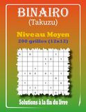 Binairo Takuzu - Niveau Moyen: 200 Grilles de Logique 12x12 avec Solutions