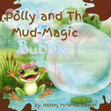 Polly and the Mud-Magic Bubble