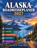 Independently Published Alaska-Roadreiseplaner 2027