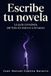 Escribe tu novela: La guía completa, del folio en blanco a Amazon