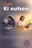 Endlich Independently Published Endlich KI nutzen statt nur verstehen - Der einfache Einstieg
