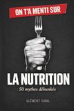 On t'a menti sur la NUTRITION: 50 mythes débunkés