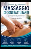 IL MASSAGGIO DE CONTRATTURANTE: Manuale Teorico e Workbook Pratico per la Cura dei Muscoli