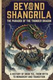 Beyond Shangri-La: The History, Politics, and Radical Future of Bhutan: From Sacred Kingdom to Gross National Happiness and the Gelephu Experiment