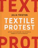 Textile Protest: Artists, Activism and the Historical Power of Cloth in Protest