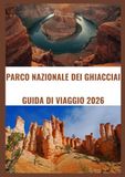 PARCO NAZIONALE DEI GHIACCIAI GUIDA DI VIAGGIO 2026