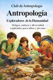 Club de Antropología Origen, cultura y diversidad explicados para niños y jóvenes