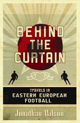 Behind the Curtain: Travels in Eastern European Football
