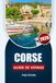 CORSE GUIDE DE VOYAGE 2026