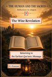 The Wise Revelation 7: Returning to the Earliest Qur'anic Message