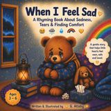 When I Feel Sad: A Rhyming Picture Book About Sadness, Tears and Finding Comfort for Kids Ages 3–6