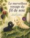 Le merveilleux voyage du fil de soie: Nila et Ariane racontent l’incroyable voyage de la soie