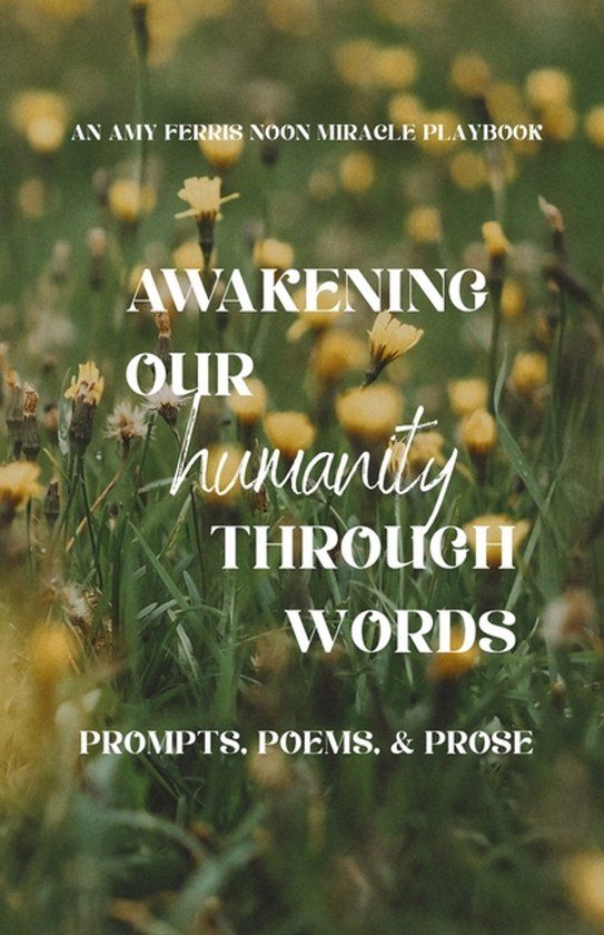 Awakening Libri GmbH Awakening Our Humanity: Prompts, Poems, & Prose: An Amy Ferris Noon Miracle Playbook