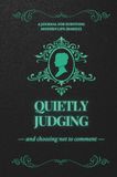 Quietly Judging And Choosing Not To Comment: A Journal For Surviving Modern Life (Barely)
