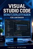 VISUAL Independently Published Visual Studio Code Benutzerleitfaden Für Anfänger