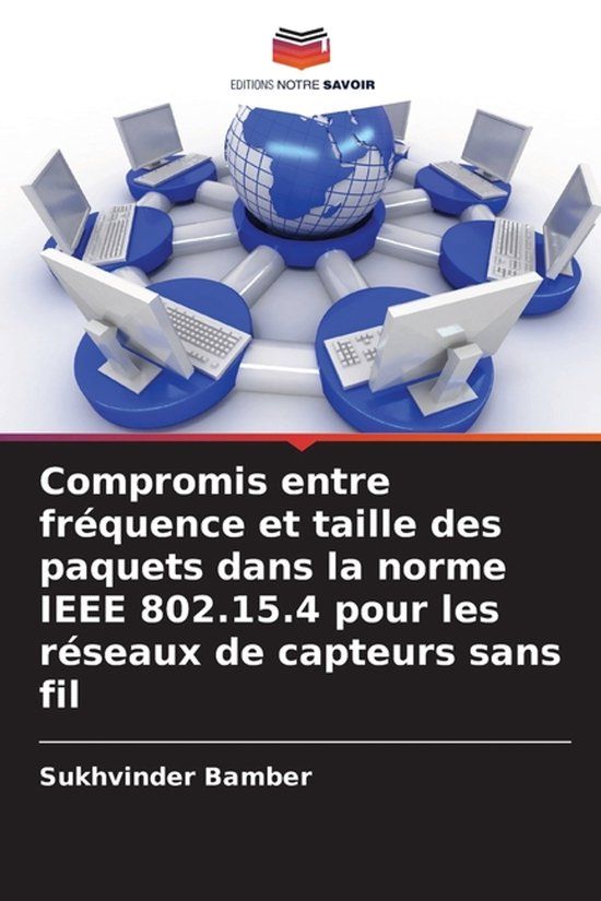 Compromis Editions Notre Savoir Compromis entre fréquence et taille des paquets dans la norme IEEE 802.15.4 pour les réseaux de capteurs sans fil
