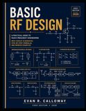 BASIC RF DESIGN: A Practical Guide to Radio Frequency Engineering with Circuit Schematics, Step-by-Step Formulas, and Worked Examples