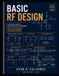 BASIC RF DESIGN: A Practical Guide to Radio Frequency Engineering with Circuit Schematics, Step-by-Step Formulas, and Worked Examples