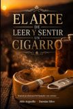 El Arte de Leer y Sentir un Cigarro: Manual profesional del fumador con criterio