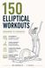 150 ELLIPTICAL WORKOUTS: Beginner to Advanced