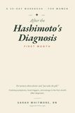 After Hashimoto's After the Hashimoto's Diagnosis: A 30-Day Workbook for Women Whose Doctor Said "Just Take the Pill" — Tracking Symptoms, Food Triggers, and Energy in the First Month