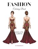 Fashion Coloring Book: Elegant Gowns: Dresses to Color, Festive Outfits, Fashion Design-Inspired Drawings