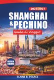 Shanghai & Pechino Guida di viaggio 2026-2027