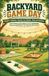 BACKYARD Independently Published Backyard Game Day: 100+ Outdoor Games for Adults, Kids & Families: From Classic Lawn Games to DIY Challenges, Party Competitions & Tournament-Worthy Fun
