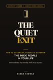 The Quiet Exit: How to Outsmart, Outlast, and Outgrow the Toxic People in Your Life — 42 Pocket Lessons and a 30-Day Guided Journal to Set Boundaries, Stop Reacting, and Walk Away in Peace