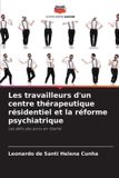 Les Editions Notre Savoir Les travailleurs d'un centre thérapeutique résidentiel et la réforme psychiatrique Paperback