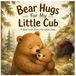 Bear Libri GmbH Bear Hugs for My Little Cub: A Bear Love Story for Little Ones