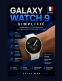 GALAXY Samsung GALAXY WATCH 9 SIMPLIFIÉ: Le guide complet 2026 sur la configuration, le suivi de la santé et les fonctionnalités d'IA cachées