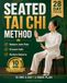 Seated Tai Chi Method: Reduce Joint Pain, Prevent Falls, Restore Balance and Reclaim Energy with Gentle Chair Tai Chi for Seniors Over 60 | No Standing Required, Just 10 Minutes a Day
