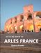ARLES FRANCE: Beautiful photos showing an amazing country, its architecture and unique charm-perfect for travel lovers.