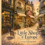 Little Shops of Europe: Un livre de coloriage douillet