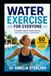 WATER EXERCISE FOR EVERYONE: A Complete Guide to Low-Impact Aquatic Exercise with 60 Step-by-Step Routines and a 21-Day Program for Strength, Balance, and Mobility