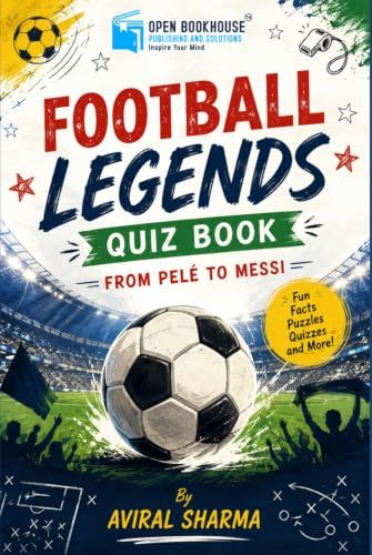Football Legends Quiz Book: From Pelé to Messi: Fun Facts, Puzzles, Trivia and Football Challenges for Young Fans Ages 6–10