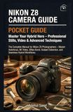 Nikon Z8 Camera Guide: Master Your Hybrid Hero – Professional Stills, Video & Advanced Techniques