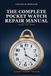 The Complete Pocket Watch Manual: Identifying, Dating, Authenticating, and Repairing Antique Pocket Watches — Escapements, Hallmarks, Fusee Chains, and Restoration, Step by Step
