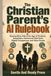 The Christian Parent's AI Rulebook: Raising Wise Kids in the Age of Chatbots, Deepfakes, Homework Shortcuts, Digital Companions, and Voice Scams