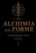 Alchimia delle forme: Il viaggio dell'anima attraverso la materia, il fuoco e la trasmutazione