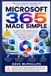 Microsoft 365 Made Simple: The Complete 2026 Beginner's Guide to Word, Excel, PowerPoint, Outlook, Teams, OneDrive & Copilot AI