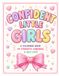 Confident Little Girls: A Coloring Book of Strength, Kindness & Self-Love