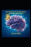 The ADHD from Survival to Success-The Shame-Free Declutter