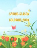 Spring Season Coloring Book: Fun and Relaxing Coloring Pages for Kids with Flowers, Animals and Nature Scenes