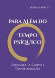 Para Além do Tempo Psíquico:: Consciência, Campo e Transformação